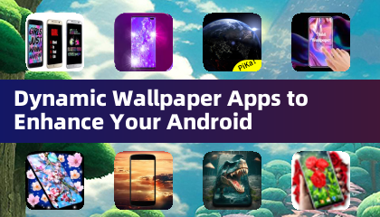 Dynamic Wallpaper Apps to Enhance Your Android