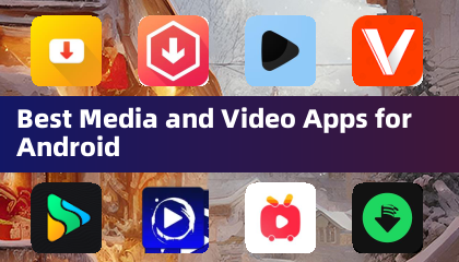 Meilleures Applications Média et Vidéo pour Android