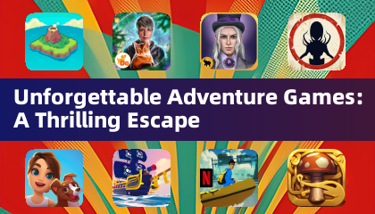 Unforgettable Adventure Games: A Thrilling Escape